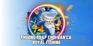 Hướng Dẫn Cách Chơi Bắn Cá Royal Fishing Tại 888B Hiệu Quả Nhất